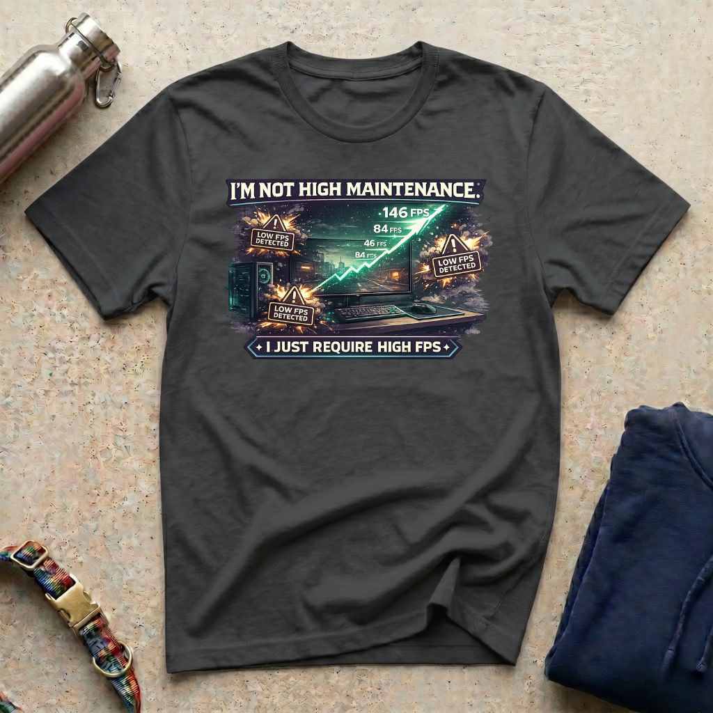 I'm Not High Maintenance T-Shirt