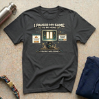 I Paused: You're Welcome T-Shirt