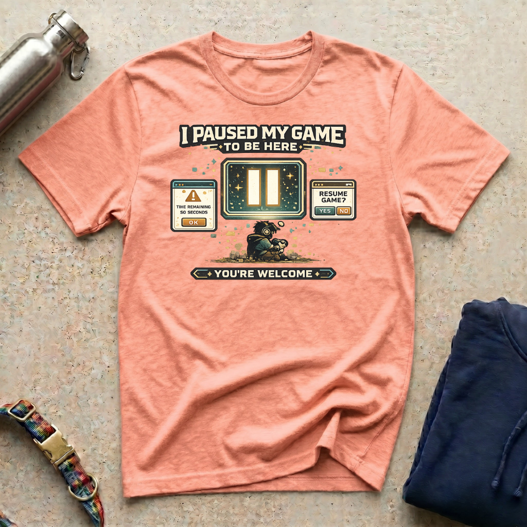 I Paused: You're Welcome T-Shirt