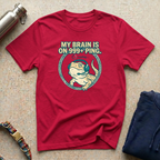 My Brain is at 999+ Ping T-Shirt