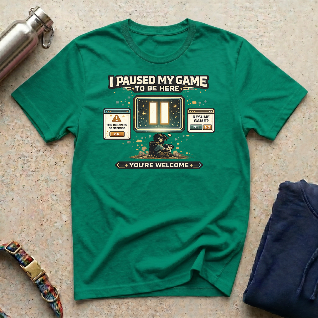 I Paused: You're Welcome T-Shirt