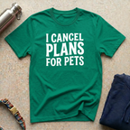 I Cancel Plans for Pets T-Shirt