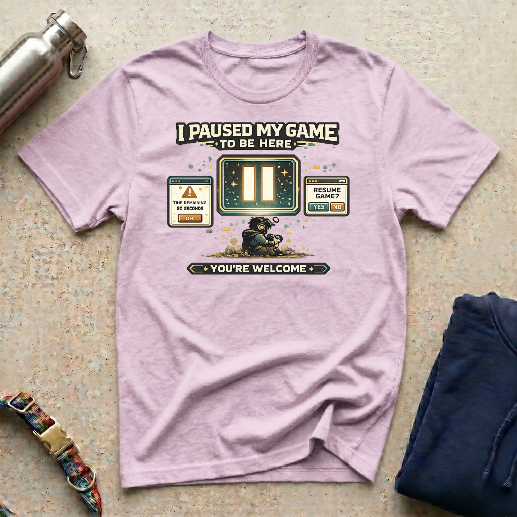 I Paused: You're Welcome T-Shirt