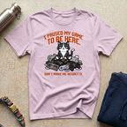 I Paused my Game to be Here T-Shirt