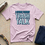 I Trash Talk T-Shirt