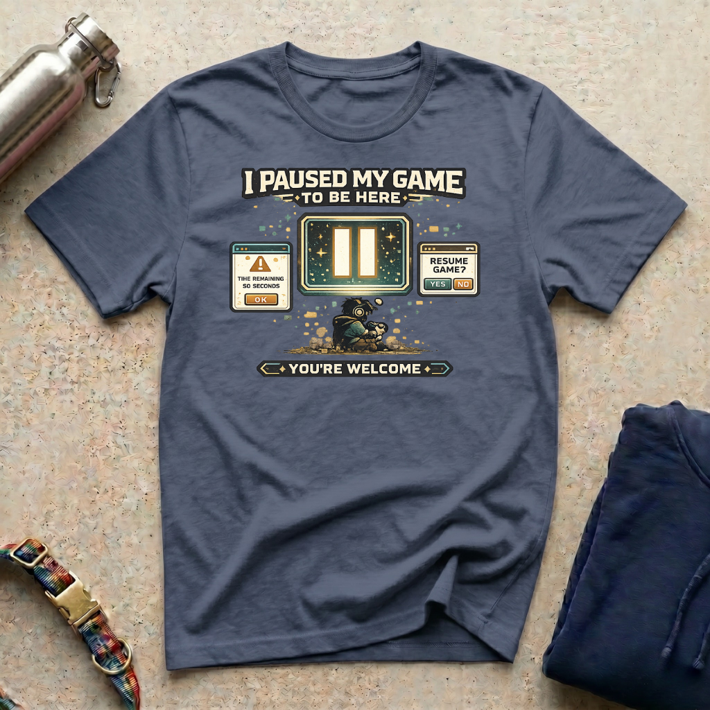 I Paused: You're Welcome T-Shirt