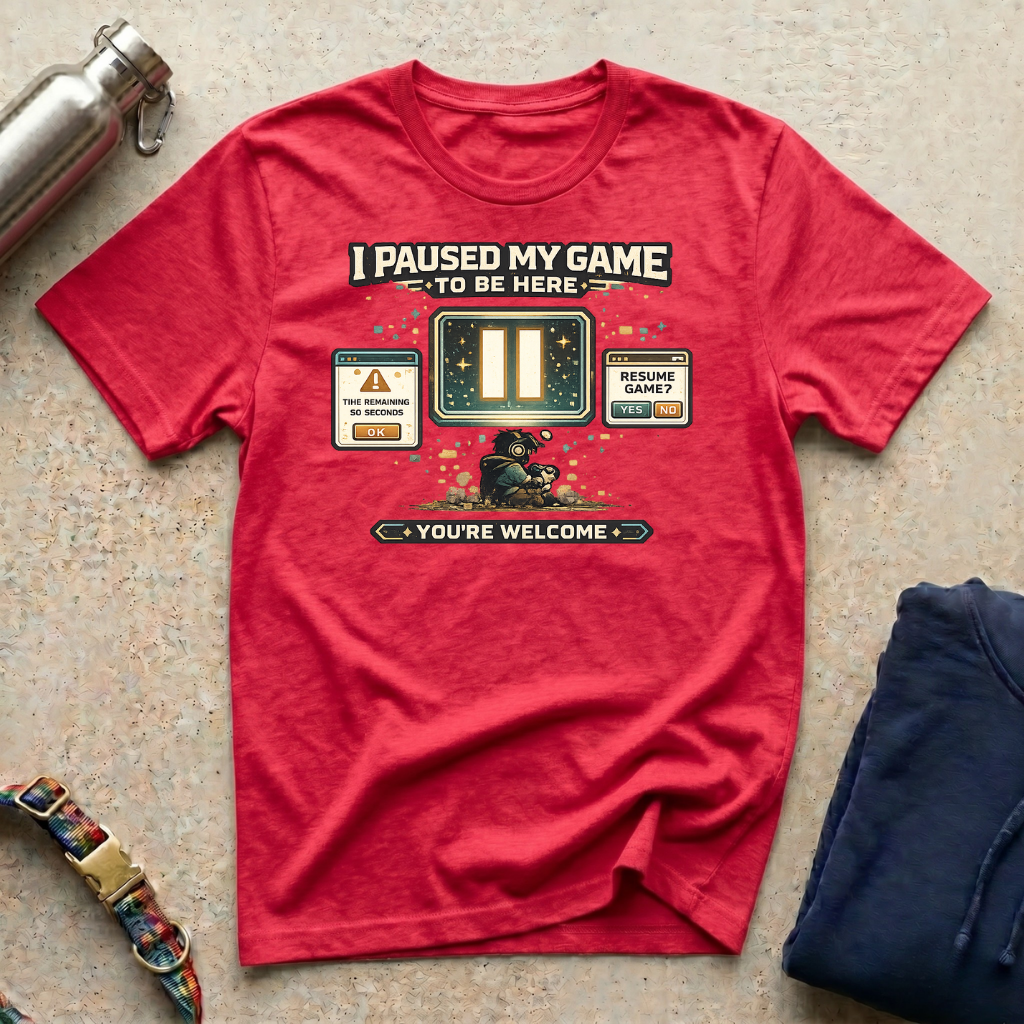 I Paused: You're Welcome T-Shirt