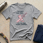 I'm Not the Pro T-Shirt