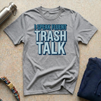 I Trash Talk T-Shirt