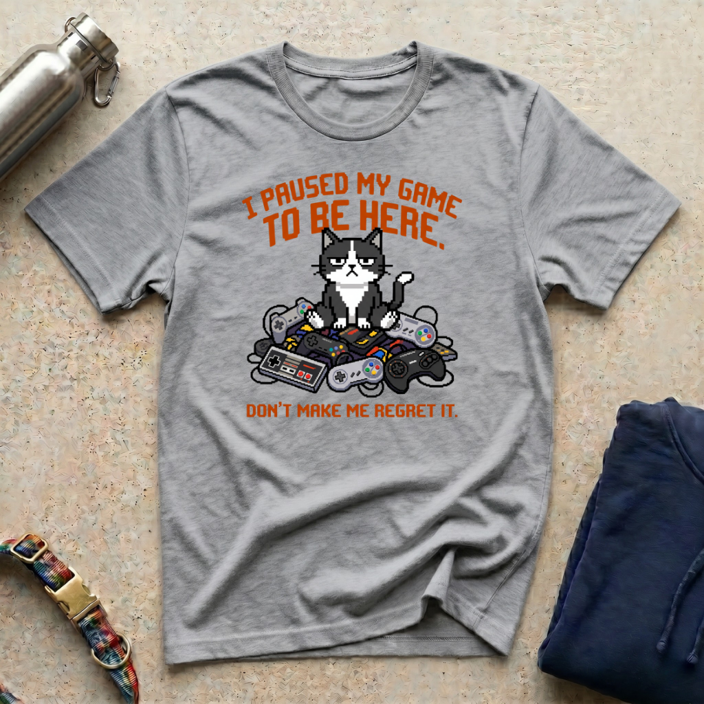 I Paused my Game to be Here T-Shirt