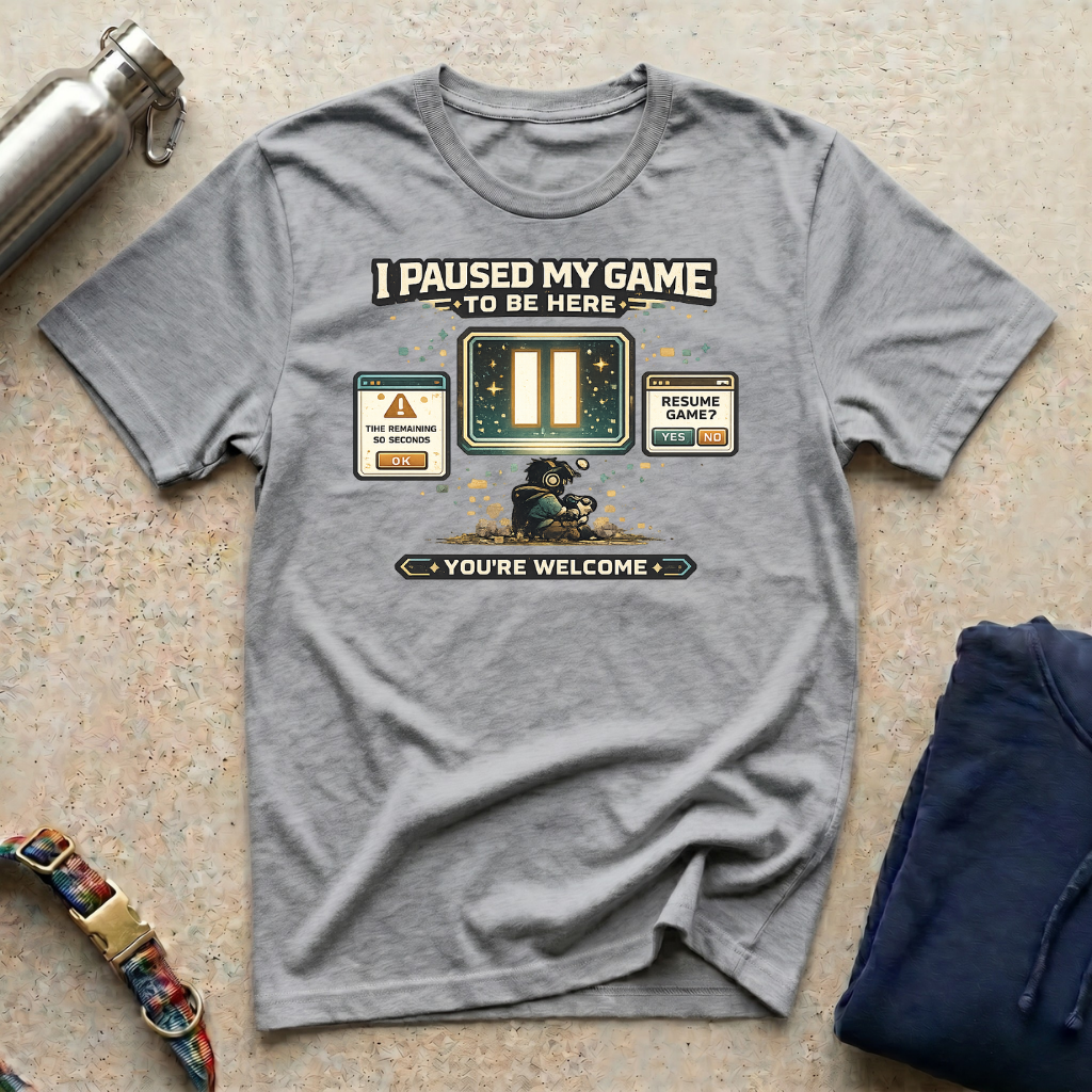 I Paused: You're Welcome T-Shirt