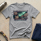 I'm Not High Maintenance T-Shirt