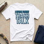 I Trash Talk T-Shirt
